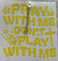 “Pray With Me, Don’t Play With Me” Vinyl Decal – 4x4 Inch Inspirational Faith Sticker