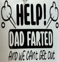 “Help! Dad Farted and We Can’t Get Out” Vinyl Decal – 4x4 Inch Funny Family Humor Sticker