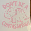 Don't Be a Cuntasaurus Vinyl Decal