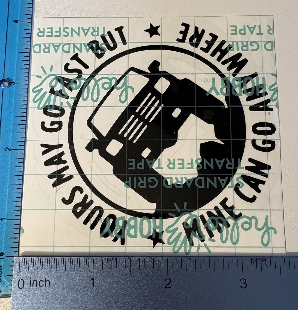 Yours May Go Fast, But Mine Can Go Anywhere – 4x4 Inch Off-Road Vinyl Decal